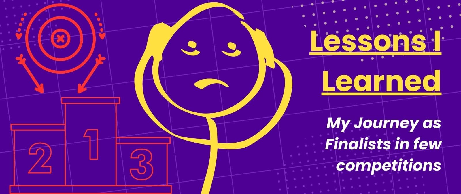 Lessons I Learned: My Journey as Finalists in few competitions